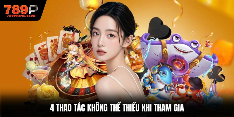 4 thao tác không thể thiếu khi tham gia