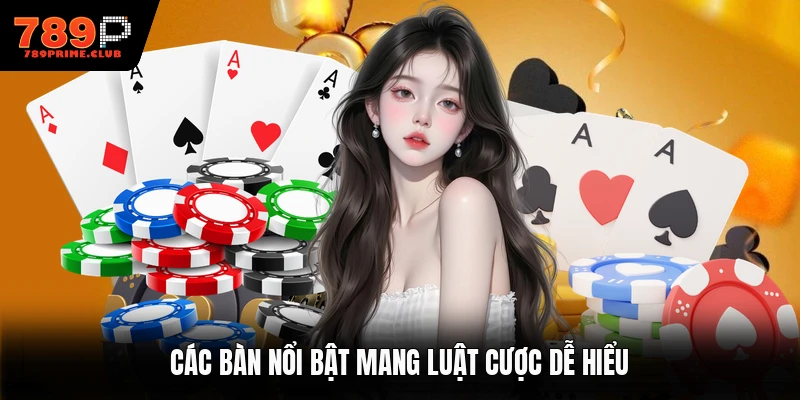 Các bàn nổi bật mang luật cược dễ hiểu