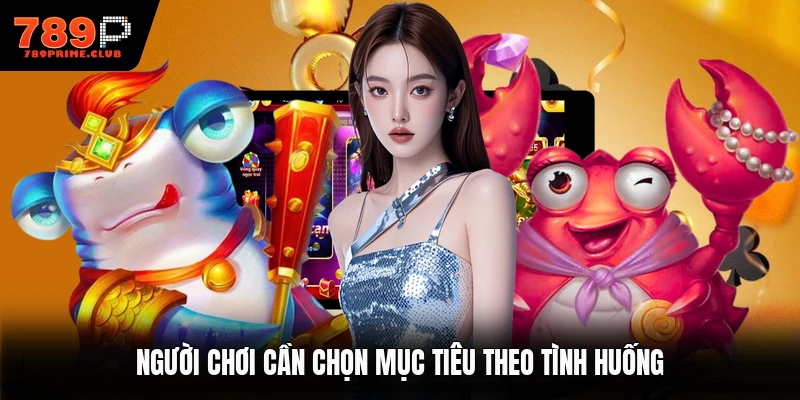 Người chơi cần chọn mục tiêu theo tình huống