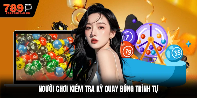 Người chơi kiểm tra kỳ quay đúng trình tự