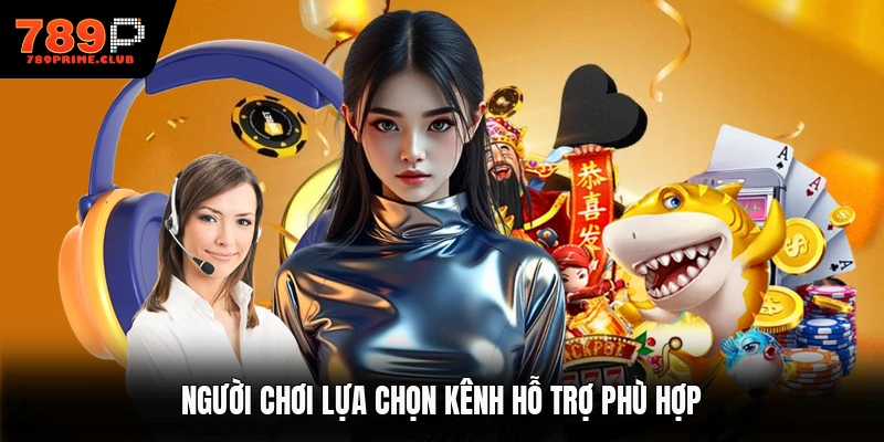 Người chơi lựa chọn kênh hỗ trợ phù hợp
