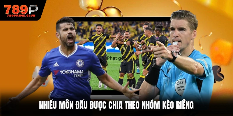 Nhiều môn đấu được chia theo nhóm kèo riêng