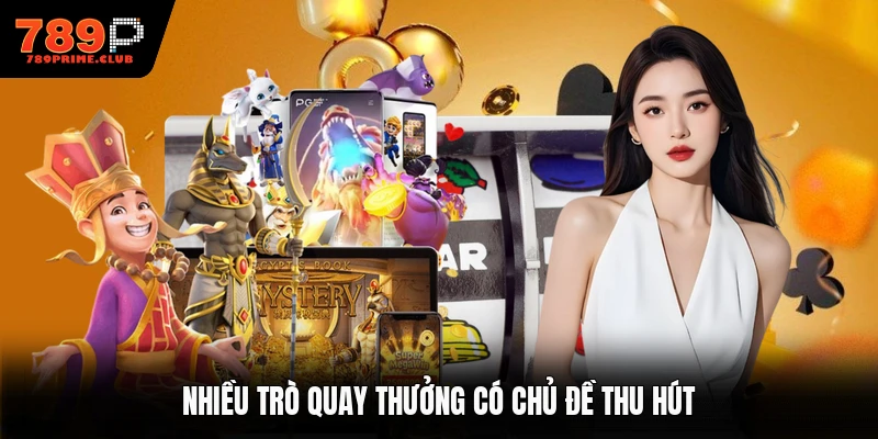 Nhiều trò quay thưởng có chủ đề thu hút